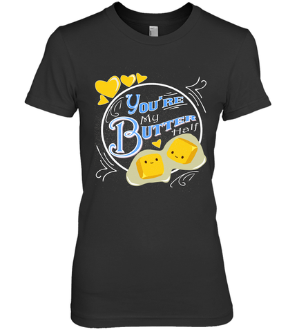 You Are My Butter Half Funny Women's Premium T-Shirt Women's Premium T-Shirt / Black / XS Women's Premium T-Shirt - FordPhuMy