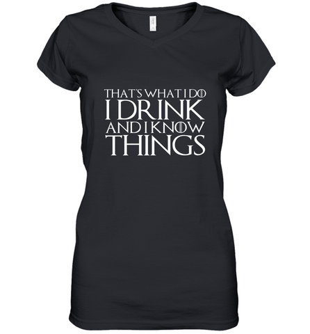 THAT'S WHAT I DO I DRINK AND I KNOW THINGS Women's V-Neck T-Shirt Women's V-Neck T-Shirt / Black / S Women's V-Neck T-Shirt - FordPhuMy