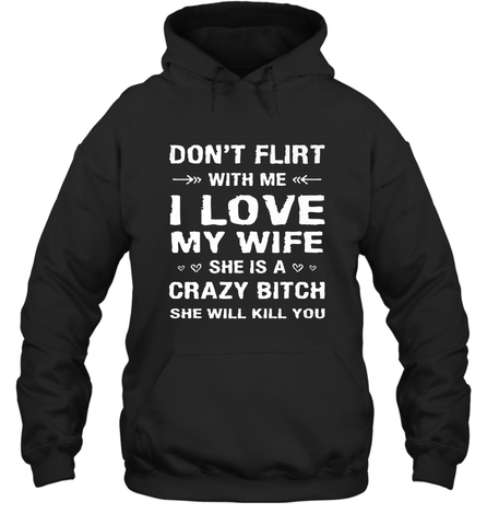 Don't Flirt With Me I Love Wife Valentine's Day Husband Gift Hooded Sweatshirt Hooded Sweatshirt / Black / S Hooded Sweatshirt - FordPhuMy