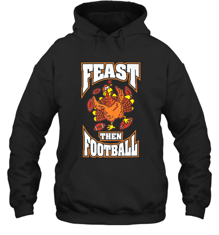 Funny Thanksgiving Turkey Feast Than Football Hooded Sweatshirt Hooded Sweatshirt / Black / S Hooded Sweatshirt - FordPhuMy