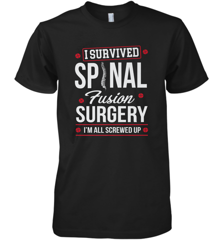I Survived Spinal Fusion Surgery Men's Premium T-Shirt Men's Premium T-Shirt / Black / XS Men's Premium T-Shirt - FordPhuMy