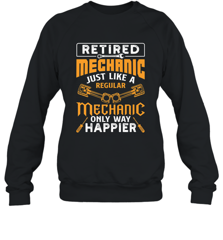 Retired Mechanic Just Like A Regular Only Way Happier Crewneck Sweatshirt Crewneck Sweatshirt / Black / S Crewneck Sweatshirt - FordPhuMy