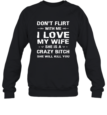 Don't Flirt With Me I Love Wife Valentine's Day Husband Gift Crewneck Sweatshirt Crewneck Sweatshirt / Black / S Crewneck Sweatshirt - FordPhuMy