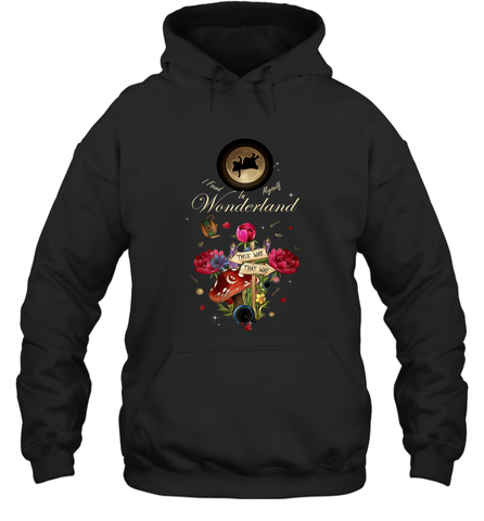 I Found Myself In Wonderland Alice In Wonderland Hooded Sweatshirt Hooded Sweatshirt / Black / S Hooded Sweatshirt - FordPhuMy