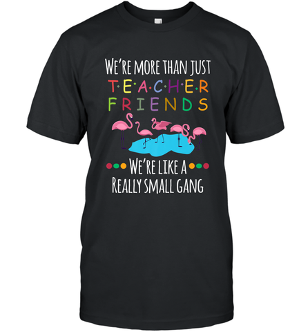 We're More Than Teacher Friends Like A Really Small Gang Men's T-Shirt Men's T-Shirt / Black / S Men's T-Shirt - FordPhuMy