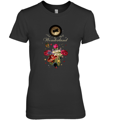 I Found Myself In Wonderland Alice In Wonderland Women's Premium T-Shirt Women's Premium T-Shirt / Black / XS Women's Premium T-Shirt - FordPhuMy