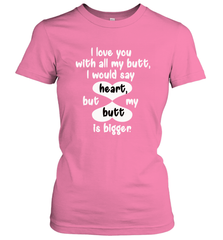 I Love You With All My Butt Would Say Heart Women's T-Shirt Women's T-Shirt - FordPhuMy