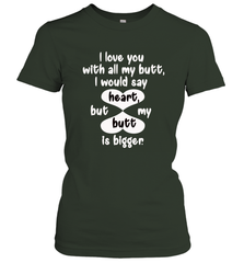 I Love You With All My Butt Would Say Heart Women's T-Shirt Women's T-Shirt - FordPhuMy