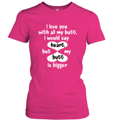 I Love You With All My Butt Would Say Heart Women's T-Shirt Women's T-Shirt - FordPhuMy