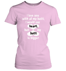 I Love You With All My Butt Would Say Heart Women's T-Shirt Women's T-Shirt - FordPhuMy
