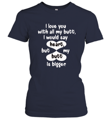I Love You With All My Butt Would Say Heart Women's T-Shirt Women's T-Shirt - FordPhuMy