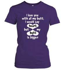 I Love You With All My Butt Would Say Heart Women's T-Shirt Women's T-Shirt - FordPhuMy