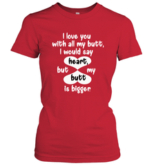 I Love You With All My Butt Would Say Heart Women's T-Shirt Women's T-Shirt - FordPhuMy