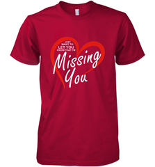 Lover Love Quote Just Want to Let You Know I'm Missing You Men's Premium T-Shirt Men's Premium T-Shirt - FordPhuMy