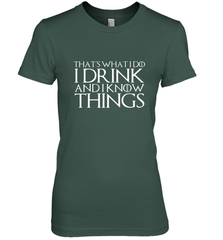 THAT'S WHAT I DO I DRINK AND I KNOW THINGS Women's Premium T-Shirt Women's Premium T-Shirt - FordPhuMy