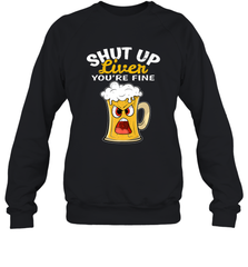 Shut Up Liver You're Fine Funny Saying St. Patrick's Day Crewneck Sweatshirt Crewneck Sweatshirt - FordPhuMy
