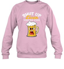Shut Up Liver You're Fine Funny Saying St. Patrick's Day Crewneck Sweatshirt Crewneck Sweatshirt - FordPhuMy