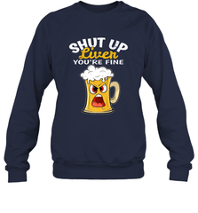 Shut Up Liver You're Fine Funny Saying St. Patrick's Day Crewneck Sweatshirt Crewneck Sweatshirt - FordPhuMy
