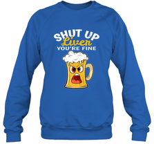 Shut Up Liver You're Fine Funny Saying St. Patrick's Day Crewneck Sweatshirt Crewneck Sweatshirt - FordPhuMy
