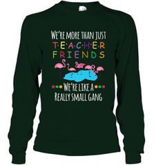 We're More Than Teacher Friends Like A Really Small Gang Long Sleeve T-Shirt Long Sleeve T-Shirt - FordPhuMy