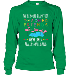 We're More Than Teacher Friends Like A Really Small Gang Long Sleeve T-Shirt Long Sleeve T-Shirt - FordPhuMy