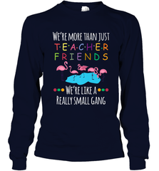 We're More Than Teacher Friends Like A Really Small Gang Long Sleeve T-Shirt Long Sleeve T-Shirt - FordPhuMy