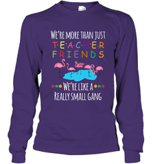We're More Than Teacher Friends Like A Really Small Gang Long Sleeve T-Shirt Long Sleeve T-Shirt - FordPhuMy