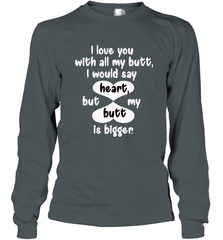 I Love You With All My Butt Would Say Heart Long Sleeve T-Shirt Long Sleeve T-Shirt - FordPhuMy