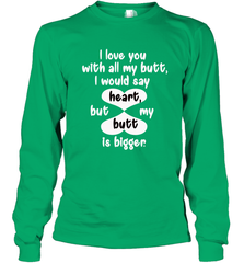 I Love You With All My Butt Would Say Heart Long Sleeve T-Shirt Long Sleeve T-Shirt - FordPhuMy