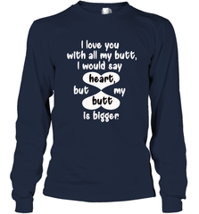 I Love You With All My Butt Would Say Heart Long Sleeve T-Shirt Long Sleeve T-Shirt - FordPhuMy