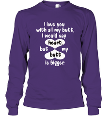 I Love You With All My Butt Would Say Heart Long Sleeve T-Shirt Long Sleeve T-Shirt - FordPhuMy