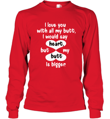 I Love You With All My Butt Would Say Heart Long Sleeve T-Shirt Long Sleeve T-Shirt - FordPhuMy