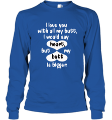 I Love You With All My Butt Would Say Heart Long Sleeve T-Shirt Long Sleeve T-Shirt - FordPhuMy