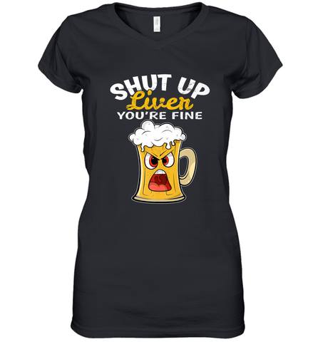 Shut Up Liver You're Fine Funny Saying St. Patrick's Day Women's V-Neck T-Shirt Women's V-Neck T-Shirt / Black / S Women's V-Neck T-Shirt - FordPhuMy