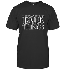 THAT'S WHAT I DO I DRINK AND I KNOW THINGS Men's T-Shirt Men's T-Shirt - FordPhuMy