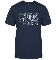 THAT'S WHAT I DO I DRINK AND I KNOW THINGS Men's T-Shirt