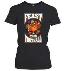 Funny Thanksgiving Turkey Feast Than Football Women's T-Shirt Women's T-Shirt - FordPhuMy