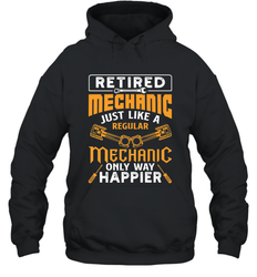 Retired Mechanic Just Like A Regular Only Way Happier Hooded Sweatshirt