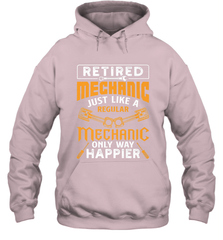 Retired Mechanic Just Like A Regular Only Way Happier Hooded Sweatshirt Hooded Sweatshirt - FordPhuMy