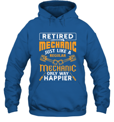 Retired Mechanic Just Like A Regular Only Way Happier Hooded Sweatshirt Hooded Sweatshirt - FordPhuMy