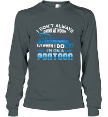 I Don't Always Drink At Noon But When I Do I'm On A Pontoon Long Sleeve T-Shirt Long Sleeve T-Shirt - FordPhuMy