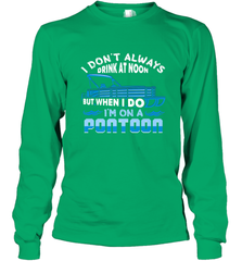 I Don't Always Drink At Noon But When I Do I'm On A Pontoon Long Sleeve T-Shirt Long Sleeve T-Shirt - FordPhuMy