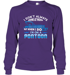 I Don't Always Drink At Noon But When I Do I'm On A Pontoon Long Sleeve T-Shirt Long Sleeve T-Shirt - FordPhuMy