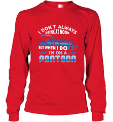 I Don't Always Drink At Noon But When I Do I'm On A Pontoon Long Sleeve T-Shirt Long Sleeve T-Shirt - FordPhuMy