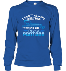 I Don't Always Drink At Noon But When I Do I'm On A Pontoon Long Sleeve T-Shirt Long Sleeve T-Shirt - FordPhuMy