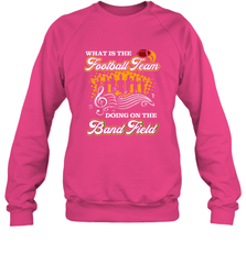 Marching Band Shirt What Is The Football Team Doing on Field Crewneck Sweatshirt Crewneck Sweatshirt - FordPhuMy