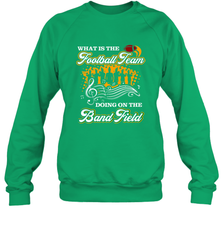 Marching Band Shirt What Is The Football Team Doing on Field Crewneck Sweatshirt Crewneck Sweatshirt - FordPhuMy