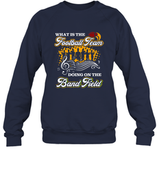 Marching Band Shirt What Is The Football Team Doing on Field Crewneck Sweatshirt