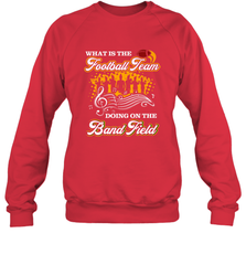 Marching Band Shirt What Is The Football Team Doing on Field Crewneck Sweatshirt Crewneck Sweatshirt - FordPhuMy