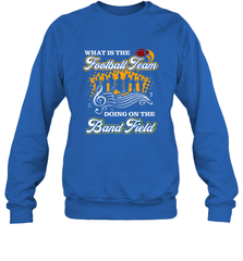Marching Band Shirt What Is The Football Team Doing on Field Crewneck Sweatshirt Crewneck Sweatshirt - FordPhuMy